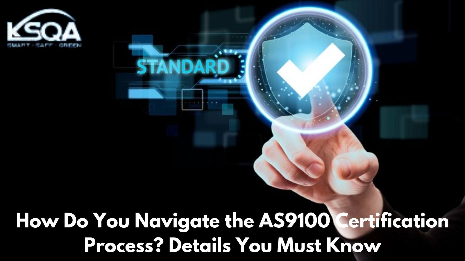 How Do You Navigate the AS9100 Certification Process? Details You Must Know